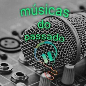 músicas do passado.