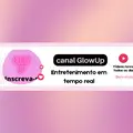 Canal GlowUp  Entretenimento