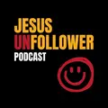 Jesus Unfollower Podcast